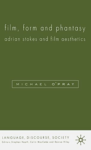 Film, Form and Phantasy: Adrian Stokes and Film Aesthetics (Language, Discourse, Society)