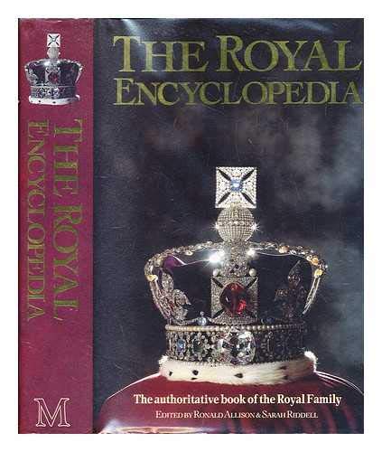 The Royal Encyclopedia: Authorised Book of the Royal Family - R. Allison, Ronald Allison, Sarah Riddell
