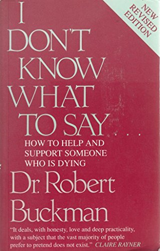 Stock image for I Don't Know What to Say.: How to Help and Support Someone Who Is Dying for sale by Wonder Book
