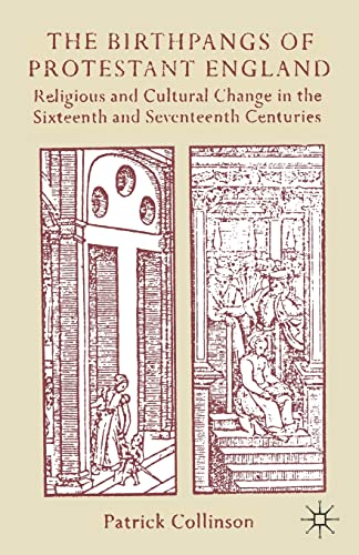 

The Birthpangs of Protestant England: Religious and Cultural Change in the Sixteenth and Seventeenth Centuries