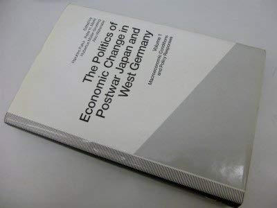 The Politics of Economy and Change in Postwar Japan and West Germany: Macroeconomic Conditions and Policy Responses v. 1 (St Antony's Series) - Haruhiro Fukui; Peter H. Merkl