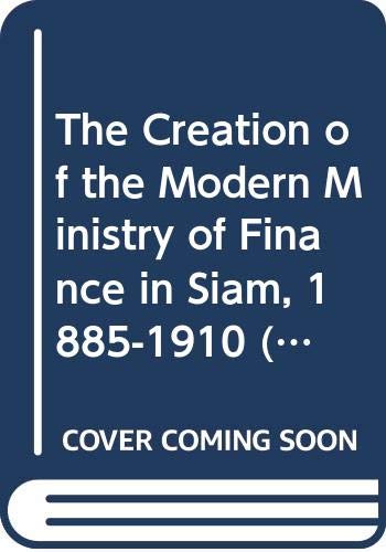 The creation of the modern Ministry of Finance in Siam, 1885-1910 (Studies in the economics of East and South-East Asia) (9780333545645) by Brown, Ian