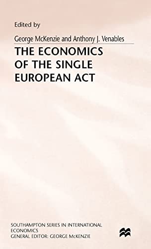 The Economics of the Single European Act (Southampton Series in International Economics) (9780333546857) by McKenzie, George; Venables, Anthony J.