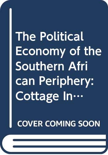 Imagen de archivo de The Political Economy of the Southern African Periphery : Cottage Industries, Factories, and Female Wage Labour in Swaziland Compared a la venta por Better World Books