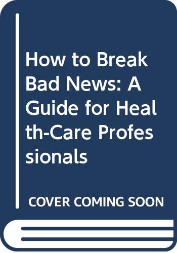 Stock image for How to Break Bad News: A Practical Protocol for Health Care Professionals for sale by GF Books, Inc.