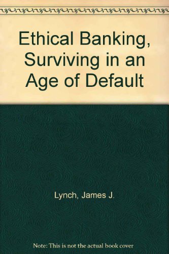 Ethical Banking, Surviving in an Age of Default (9780333552308) by James J. Lynch