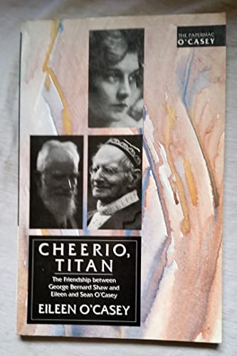 Stock image for Cheerio Titan: Friendship Between George Bernard Shaw and Eileen and Sean O'Casey for sale by WorldofBooks