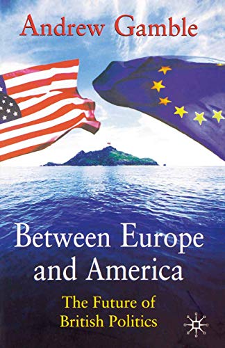 Beispielbild fr Between Europe and America: The Future of British Politics zum Verkauf von WorldofBooks