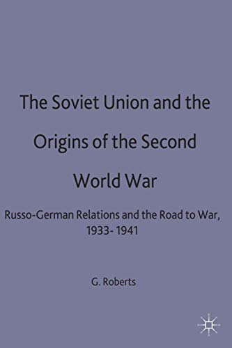 The Soviet Union and the Origins of the Second World War: Russo-German Relations and the Road to ...