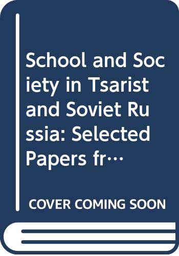 Stock image for School and Society in Tsarist and Soviet Russia: Selected Papers from the Fourth World Congress for Soviet and East European Studies, Harrogate, 1990 for sale by SatelliteBooks