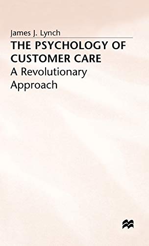 The Psychology of Customer Care: A Revolutionary Approach (9780333557693) by Lynch, J.