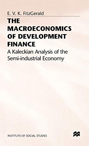 9780333560631: The Macroeconomics of Development Finance: A Kaleckian Analysis of the Semi-Industrial Economy (Institute of Social Studies, The Hague)