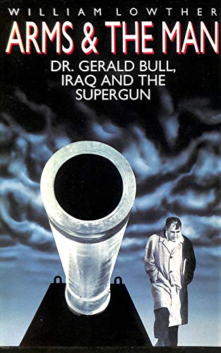 9780333560693: Arms and the Man: Dr. Gerald Bull, Iraq, and the Supergun