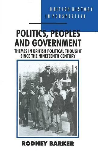 Beispielbild fr Politics, Peoples and Government: Themes in British Political Thought Since the Nineteenth Century (British History in Perspective) zum Verkauf von Anybook.com