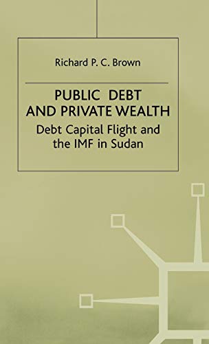 9780333575437: Public Debt and Private Wealth: Debt, Capital Flight and the IMF in Sudan (International Political Economy Series)