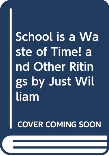 Beispielbild fr School is a Waste of Time! and Other Ritings by Just William zum Verkauf von medimops