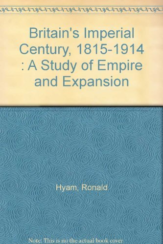 Beispielbild fr Britain's Imperial Century, 1815-1914 : A Study of Empire and Expansion zum Verkauf von PsychoBabel & Skoob Books