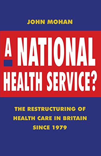 Beispielbild fr A National Health Service?: The Restructuring of Health Care in Britain since 1979 zum Verkauf von WorldofBooks