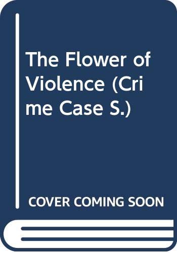 Beispielbild fr The Flower of Violence (Crime Case S.) zum Verkauf von AwesomeBooks