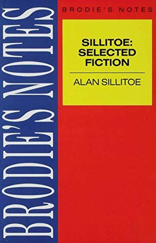 Beispielbild für Sillitoe: "Selected Fiction": "Saturday Night and Sunday Morning", "The Loneliness of the Long Distance Runner" and "A Sillitoe Selection" (Brodie's Notes) zum Verkauf von medimops
