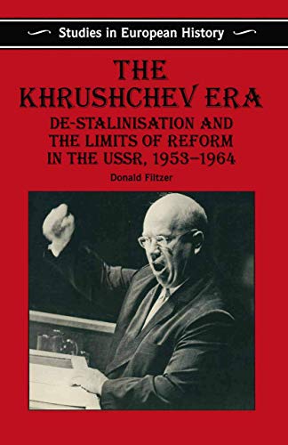 Stock image for The Khrushchev Era: De-Stalinization and the Limits of Reform in the USSR 1953-64 for sale by THE SAINT BOOKSTORE