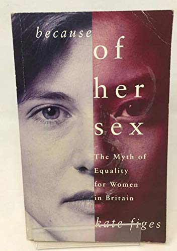 Beispielbild fr Because of Her Sex: Myth of Equality for Women in Britain zum Verkauf von HALCYON BOOKS