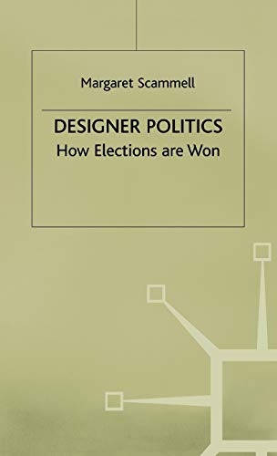 9780333586716: Designer Politics: How Elections Are Won