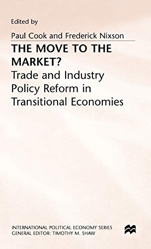 Imagen de archivo de Move to the Market: Trade and Industry Policy Reform in Transitional Economies (International Political Economy Series) a la venta por Bestsellersuk