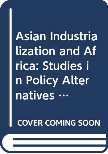 Stock image for Asian Industrialization and Africa : Studies in Policy Alternatives to Structural Adjustment for sale by Better World Books