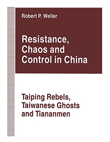 9780333593813: Resistance, Chaos and Control in China: Taiping Rebels, Taiwanese Ghosts and Tiananmen