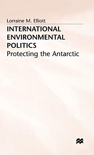 International Environmental Politics: Protecting the Antarctic - L. Elliot