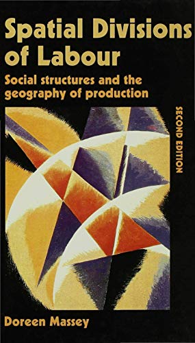 Spatial Divisions of Labour: Social Structures and the Geography of Production (Social Relations and the Geography of Production) (9780333594933) by Massey, Doreen