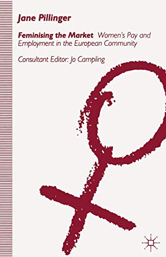 Feminising the Market: Women's Pay and Employment in the European Community (9780333598351) by Pillinger, Jane