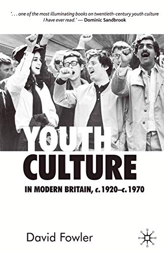 Youth Culture in Modern Britain, c.1920-c.1970: From Ivory Tower to Global Movement - A New History (9780333599228) by Fowler, David