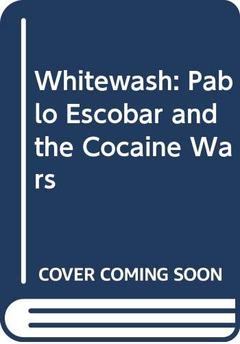 Beispielbild fr Whitewash Pablo Escobar and the Cocaine Wars zum Verkauf von Chapter 1