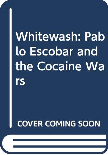 9780333602355: Whitewash: Pablo Escobar and the Cocaine Wars