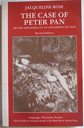 The Case of Peter Pan: Or the Impossiblity of Children's Fiction (Language, Discourse, Society) (9780333604014) by Rose, Jacqueline