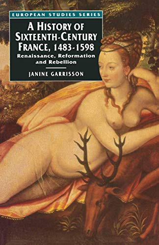 Beispielbild fr A History of Sixteenth Century France, 1483-1598: Renaissance, Reformation and Rebellion (European Studies) zum Verkauf von WorldofBooks