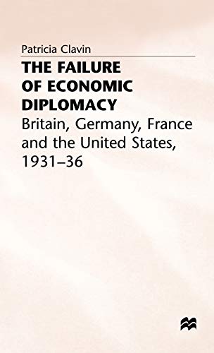 The Failure of Economic Diplomacy: Britain, Germany, France and the United States, 1931-36 (9780333605301) by Clavin, P.