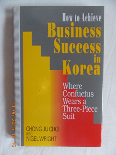 How to Achieve Business Success in Korea (9780333606421) by Chong Ju Choi; Nigel Wright