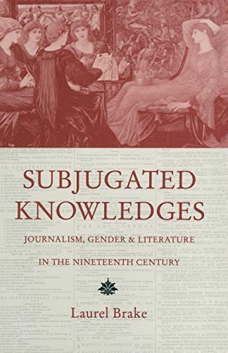 9780333606728: Subjugated Knowledges: Journalism, Gender and Literature, in the Nineteenth Century
