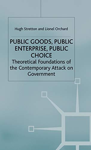 9780333607244: Public Goods, Public Enterprise, Public Choice: Theoretical Foundations of the Contemporary Attack on Government