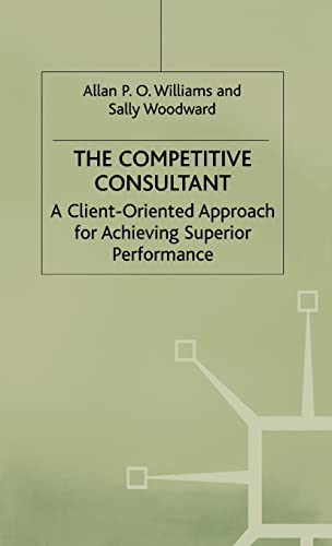 9780333607299: The Competitive Consultant: A Client-oriented Approach for Achieving Superior Performance