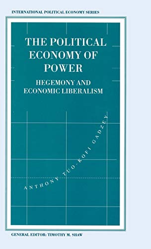 Stock image for The Political Economy of Power: Hegemony and Economic Liberalism (International Political Economy Series) for sale by Powell's Bookstores Chicago, ABAA