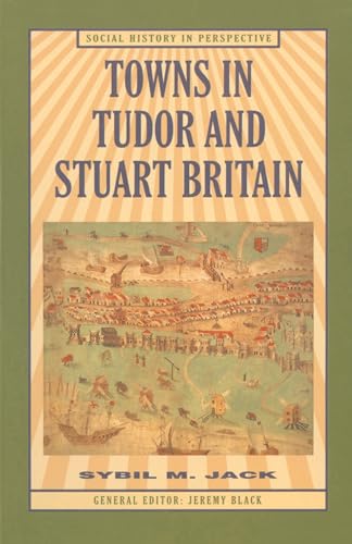 Stock image for Towns in Tudor and Stuart Britain: 23 (Social History in Perspective) for sale by WorldofBooks