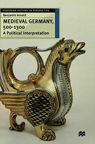 Stock image for Medieval Germany, 500?1300: A Political Interpretation (European History in Perspective, 19) for sale by Brook Bookstore