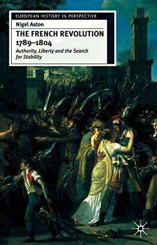 9780333611753: The French Revolution, 1789-1804: Authority, Liberty and the Search for Stability (European History in Perspective)