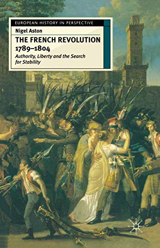 Beispielbild fr The French Revolution, 1789-1804: Authority, Liberty and the Search for Stability (European History in Perspective, 2) zum Verkauf von BooksRun