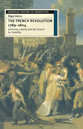 9780333611760: The French Revolution, 1789-1804: Authority, Liberty and the Search for Stability