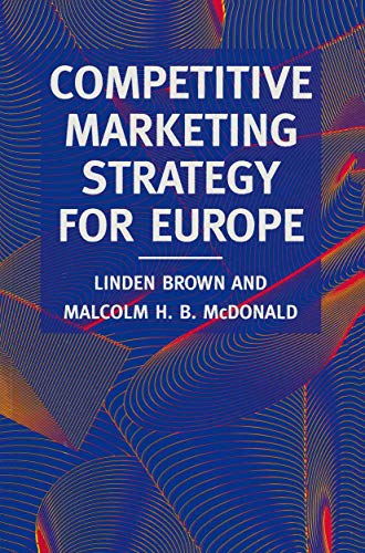 Competitive Marketing Strategy for Europe: Developing, Maintaining and Defending Competitive Advantage (9780333613511) by Brown, Linden; McDonald, Malcolm